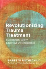 Revolutionizing Trauma Treatment: Stabilization, Safety, & Nervous System Balance cena un informācija | Sociālo zinātņu grāmatas | 220.lv