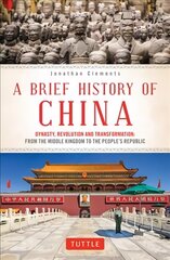Brief History of China: Dynasty, Revolution and Transformation: From the Middle Kingdom to the People's Republic цена и информация | Исторические книги | 220.lv