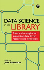 Data Science in the Library: Tools and Strategies for Supporting Data-Driven Research and Instruction cena un informācija | Enciklopēdijas, uzziņu literatūra | 220.lv