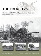 French 75: The 75mm M1897 field gun that revolutionized modern artillery cena un informācija | Sociālo zinātņu grāmatas | 220.lv