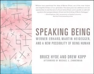Speaking Being: Werner Erhard, Martin Heidegger, and a New Possibility of Being Human cena un informācija | Ekonomikas grāmatas | 220.lv