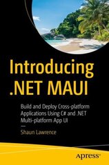 Introducing .NET MAUI: Build and Deploy Cross-platform Applications Using C# and .NET Multi-platform App UI 1st ed. cena un informācija | Ekonomikas grāmatas | 220.lv