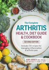 Complete Arthritis Health, Diet Guide and Cookbook: Includes 125 Recipes for Managing Inflammation and Arthritis Pain 2nd edition цена и информация | Книги рецептов | 220.lv