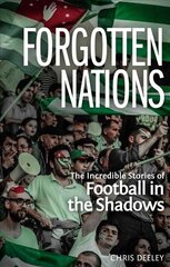 Forgotten Nations: The Incredible Stories of Football in the Shadows цена и информация | Книги о питании и здоровом образе жизни | 220.lv