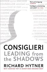 Consiglieri - Leading from the Shadows: Why Coming Top Is Sometimes Second Best Main цена и информация | Книги по экономике | 220.lv