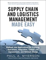 Supply Chain and Logistics Management Made Easy: Methods and Applications for Planning, Operations, Integration, Control and Improvement, and Network Design cena un informācija | Ekonomikas grāmatas | 220.lv