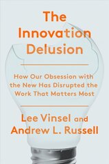 Innovation Deulsion: How Our Obsession with the New Has Disrupted the Work That Matters Most цена и информация | Книги по социальным наукам | 220.lv