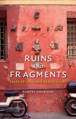 Ruins and Fragments: Tales of Loss and Rediscovery цена и информация | Книги об архитектуре | 220.lv