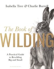Book of Wilding: A Practical Guide to Rewilding, Big and Small cena un informācija | Sociālo zinātņu grāmatas | 220.lv