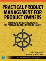 Practical Product Management for Product Owners: Creating Winning Products with the Professional Product Owner Stances цена и информация | Книги по экономике | 220.lv