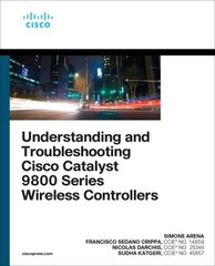 Understanding and Troubleshooting Cisco Catalyst 9800 Series Wireless Controllers cena un informācija | Ekonomikas grāmatas | 220.lv