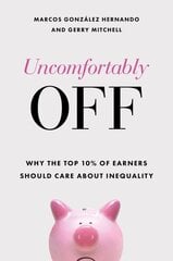 Uncomfortably Off: Why the Top 10% of Earners Should Care about Inequality цена и информация | Книги по социальным наукам | 220.lv