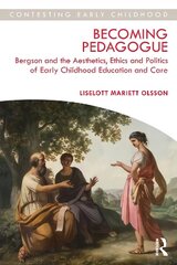 Becoming Pedagogue: Bergson and the Aesthetics, Ethics and Politics of Early Childhood Education and Care cena un informācija | Sociālo zinātņu grāmatas | 220.lv