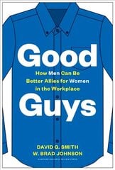 Good Guys: How Men Can Be Better Allies for Women in the Workplace cena un informācija | Ekonomikas grāmatas | 220.lv