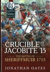 Crucible of the Jacobite '15: The Battle of Sheriffmuir 1715 cena un informācija | Vēstures grāmatas | 220.lv