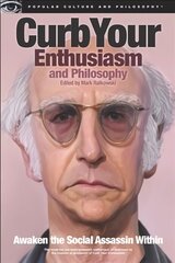 Curb Your Enthusiasm and Philosophy: Awaken the Social Assassin Within cena un informācija | Vēstures grāmatas | 220.lv