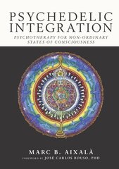 Psychedelic Integration: Psychotherapy for Non-Ordinary States of Consciousness cena un informācija | Pašpalīdzības grāmatas | 220.lv