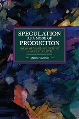 Speculation as a Mode of Production: Forms of Value Subjectivity in Art and Capital цена и информация | Книги об искусстве | 220.lv