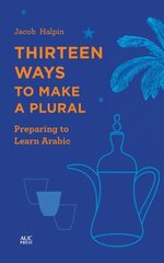 Thirteen Ways to Make a Plural: Preparing to Learn Arabic цена и информация | Пособия по изучению иностранных языков | 220.lv