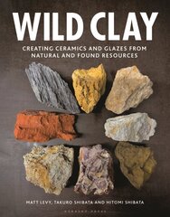 Wild Clay: Creating Ceramics and Glazes from Natural and Found Resources цена и информация | Книги по социальным наукам | 220.lv