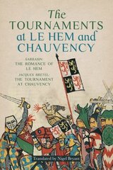 Tournaments at Le Hem and Chauvency: Sarrasin: The Romance of Le Hem; Jacques Bretel: The Tournament at Chauvency цена и информация | Книги об искусстве | 220.lv