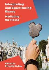 Interpreting and Experiencing Disney: Mediating the Mouse New edition cena un informācija | Sociālo zinātņu grāmatas | 220.lv