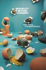 Sexuality Beyond Consent: Risk, Race, Traumatophilia цена и информация | Исторические книги | 220.lv