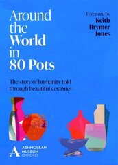 Around the World in 80 Pots: The story of humanity told through beautiful ceramics cena un informācija | Mākslas grāmatas | 220.lv