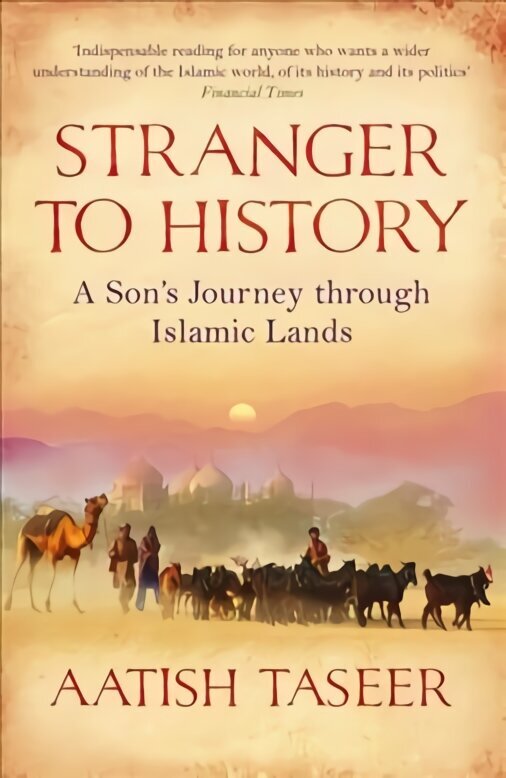 Stranger to History: A Son's Journey through Islamic Lands Main cena un informācija | Ceļojumu apraksti, ceļveži | 220.lv