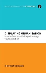 Displaying Organisation: How to Successfully Manage a Museum Exhibition cena un informācija | Enciklopēdijas, uzziņu literatūra | 220.lv