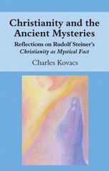 Christianity and the Ancient Mysteries: Reflections on Rudolf Steiner's Christianity as Mystical Fact cena un informācija | Garīgā literatūra | 220.lv