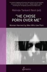 He Chose Porn Over Me: Women Harmed by Men Who Use Porn: Women Harmed by Men Who Use Porn цена и информация | Книги по социальным наукам | 220.lv