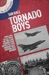 Tornado Boys: Thrilling Tales from the Men and Women who have Operated this Indomintable Modern-Day Bomber цена и информация | Исторические книги | 220.lv