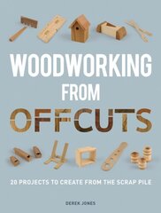 Woodworking from Offcuts: 20 Projects to Create from the Scrap Pile цена и информация | Книги о питании и здоровом образе жизни | 220.lv