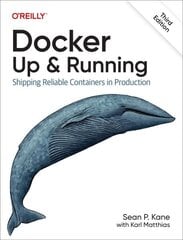 Docker - Up & Running: Shipping Reliable Containers in Production 3rd Revised edition cena un informācija | Ekonomikas grāmatas | 220.lv
