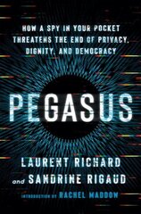 Pegasus: How a Spy in Your Pocket Threatens the End of Privacy, Dignity, and Democracy cena un informācija | Sociālo zinātņu grāmatas | 220.lv