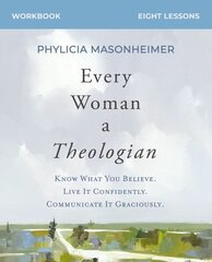 Every Woman a Theologian Workbook: Know What You Believe. Live It Confidently. Communicate It Graciously. цена и информация | Духовная литература | 220.lv