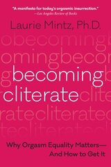 Becoming Cliterate: Why Orgasm Equality Matters--and How to Get it cena un informācija | Pašpalīdzības grāmatas | 220.lv