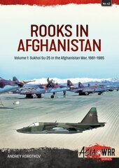 Rooks in Afghanistan: Volume 1 - Sukhoi Su-25 in the Afghanistan War цена и информация | Исторические книги | 220.lv