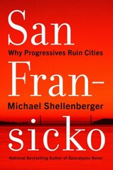 San Fransicko: Why Progressives Ruin Cities cena un informācija | Sociālo zinātņu grāmatas | 220.lv