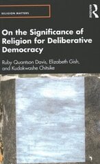 On the Significance of Religion for Deliberative Democracy cena un informācija | Vēstures grāmatas | 220.lv