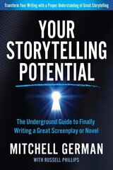 Your Storytelling Potential: The Underground Guide to Finally Writing a Great Screenplay or Novel cena un informācija | Svešvalodu mācību materiāli | 220.lv