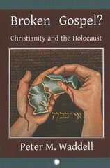 Broken Gospel?: Christianity and the Holocaust cena un informācija | Garīgā literatūra | 220.lv