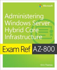 Exam Ref AZ-800 Administering Windows Server Hybrid Core Infrastructure cena un informācija | Ekonomikas grāmatas | 220.lv