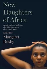 New Daughters of Africa: An International Anthology of Writing by Women of African Descent цена и информация | Рассказы, новеллы | 220.lv