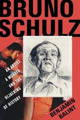 Bruno Schulz: An Artist, a Murder, and the Hijacking of History cena un informācija | Biogrāfijas, autobiogrāfijas, memuāri | 220.lv
