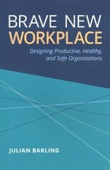 Brave New Workplace: Designing Productive, Healthy, and Safe Organizations cena un informācija | Sociālo zinātņu grāmatas | 220.lv