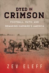 Dyed in Crimson: Football, Faith, and Remaking Harvard's America cena un informācija | Grāmatas par veselīgu dzīvesveidu un uzturu | 220.lv