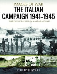 Italian Campaign, 1943 1945: Rare Photographs from Wartime Archives cena un informācija | Vēstures grāmatas | 220.lv