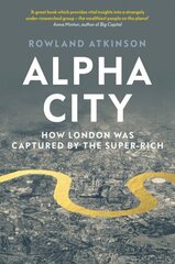 Alpha City: How London Was Captured by the Super-Rich cena un informācija | Sociālo zinātņu grāmatas | 220.lv
